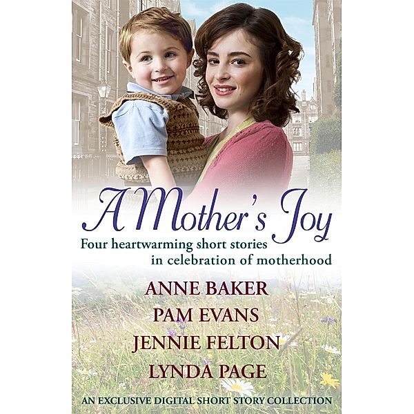 A Mother's Joy: A Short Story Collection In Celebration Of Motherhood, Lynda Page, Pamela Evans, Anne Baker, Jennie Felton