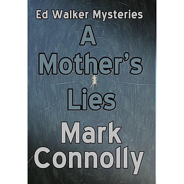 A Mother's Lies (Ed Walker Mysteries, #5) / Ed Walker Mysteries, Mark Connolly