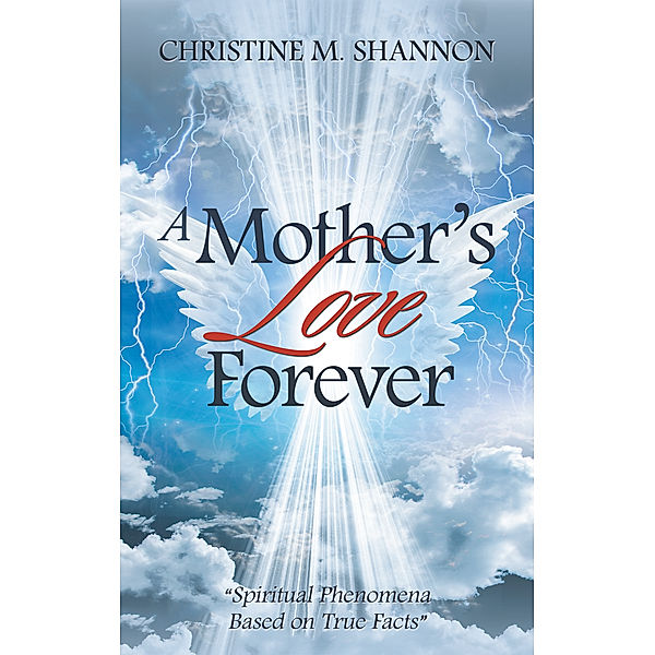 A Mother’S Love Forever, Christine M. Shannon