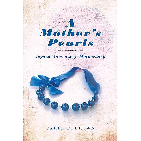A Mother’S Pearls, Carla D. Brown