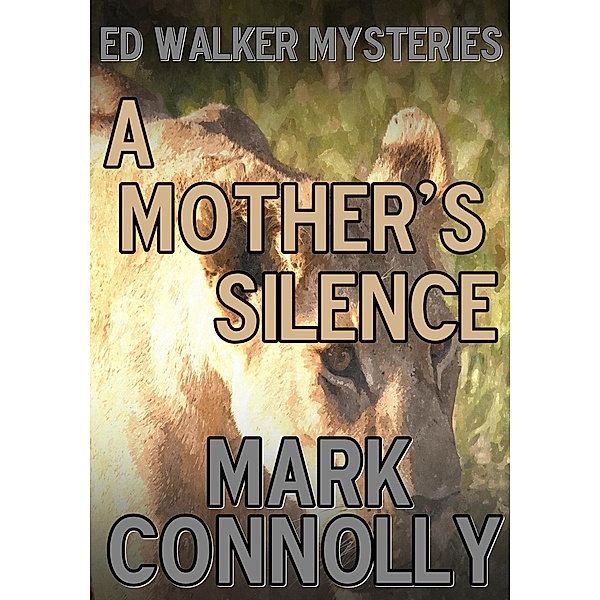 A Mother's Silence (Ed Walker Mysteries, #3) / Ed Walker Mysteries, Mark Connolly