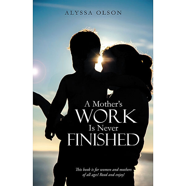 A Mother’S Work Is Never Finished, Alyssa Olson