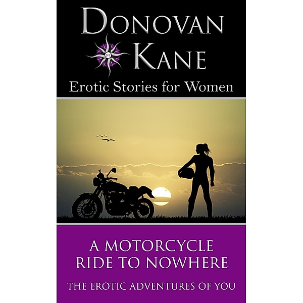 A Motorcycle Ride to Nowhere: The Erotic Adventures of You, Donovan Kane
