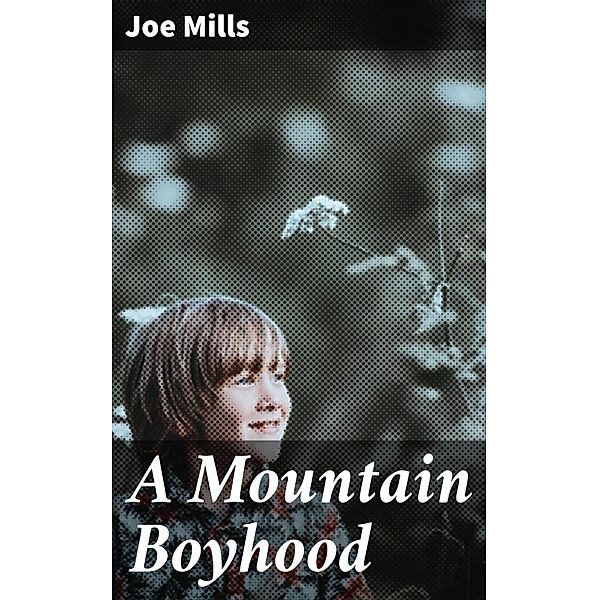 A Mountain Boyhood, Joe Mills
