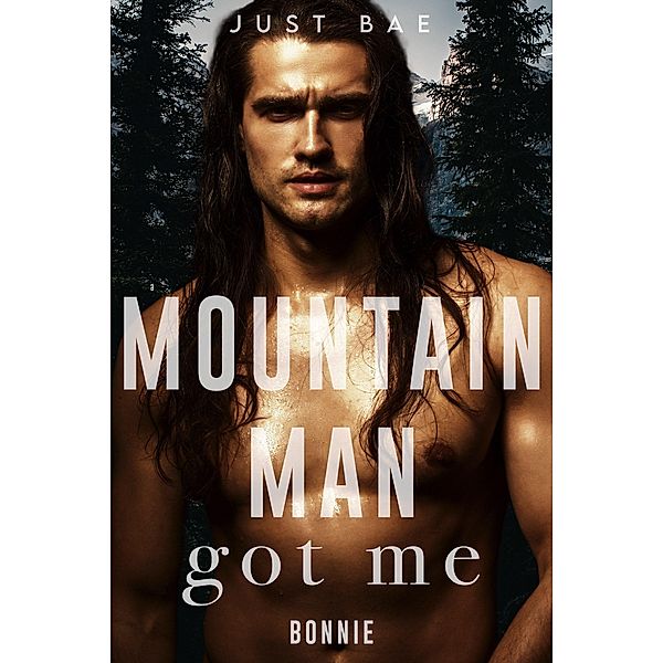 A Mountain Man Got Me: Bonnie, Just Bae