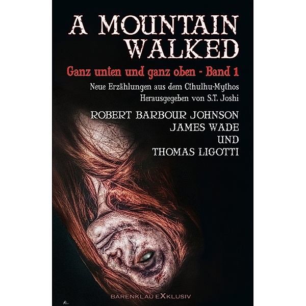 A MOUNTAIN WALKED - Ganz unten und ganz oben, Band 1, Thomas Ligotti, Robert Barbour Johnson, James Wade