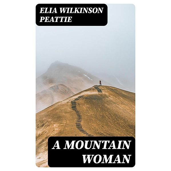 A Mountain Woman, Elia Wilkinson Peattie