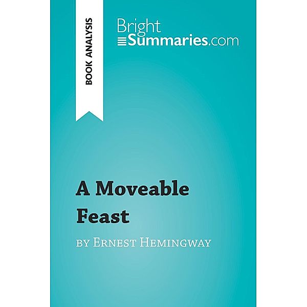 A Moveable Feast by Ernest Hemingway (Book Analysis), Bright Summaries