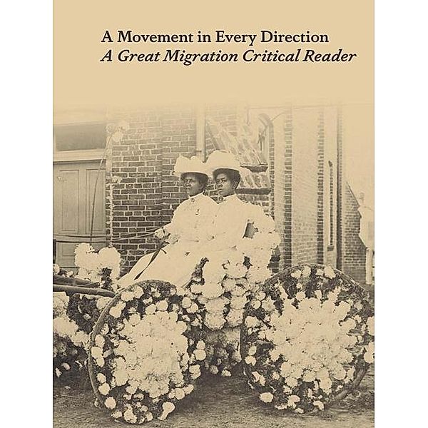 A Movement in Every Direction: A Great Migration Critical Reader, Jessica Bell Brown, Ryan N. Dennis