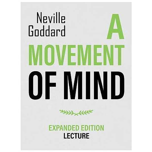 A Movement Of Mind - Expanded Edition Lecture, Neville Goddard