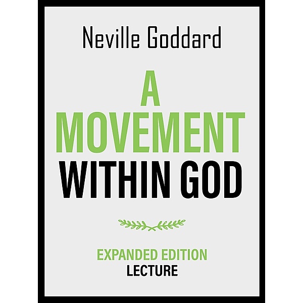 A Movement Within God - Expanded Edition Lecture, Neville Goddard