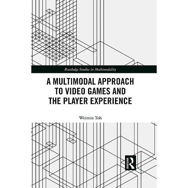 A Multimodal Approach to Video Games and the Player Experience, Weimin Toh