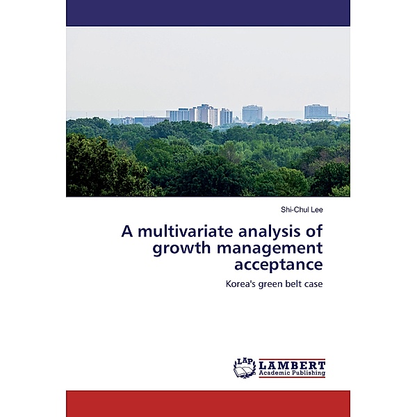 A multivariate analysis of growth management acceptance, Shi-Chul Lee