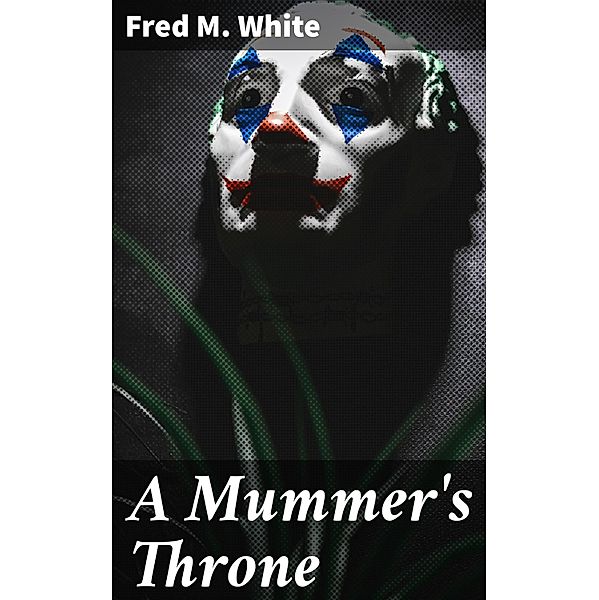 A Mummer's Throne, Fred M. White