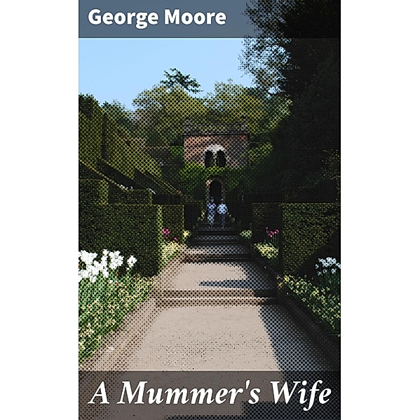 A Mummer's Wife, George Moore