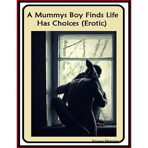 A Mummys Boy Finds Life Has Choices (Erotic), Known Stranger