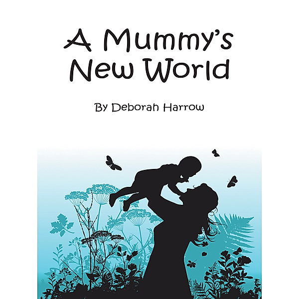 A Mummy's New World, Deborah Harrow