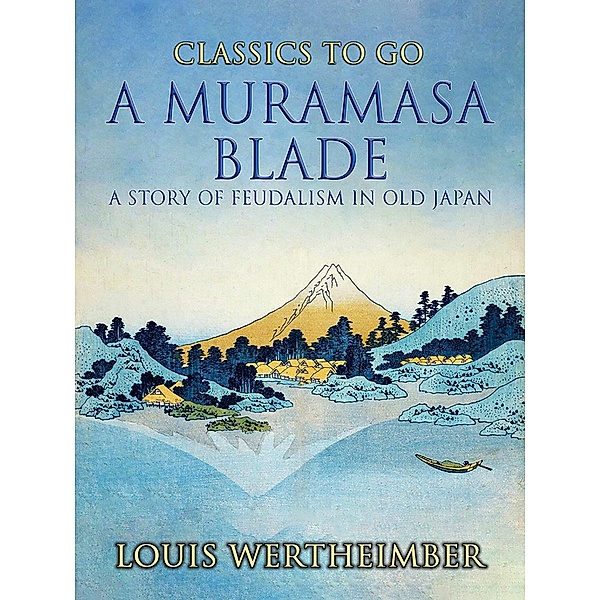 A Muramasa Blade, A Story Of Feudalism In Old Japan, Louis Wertheimber