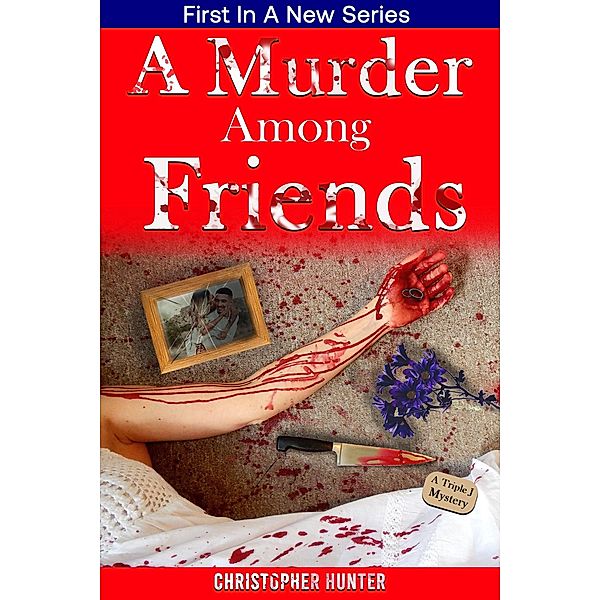 A Murder Among Friends (A Triple J Mystery, #1) / A Triple J Mystery, Christopher Hunter