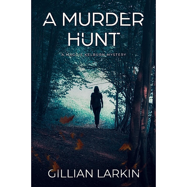 A Murder Hunt (A Maggie Kelburn Mystery, #2) / A Maggie Kelburn Mystery, Gillian Larkin
