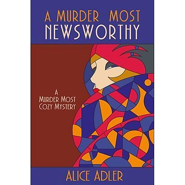 A Murder Most Newsworthy / A Murder Most Cozy Mystery Bd.1, Alice Adler