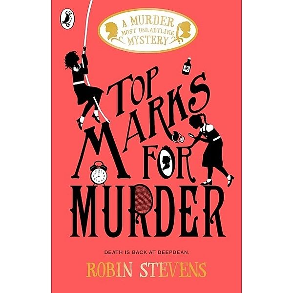 A Murder Most Unladylike Mystery - Top Marks For Murder, Robin Stevens