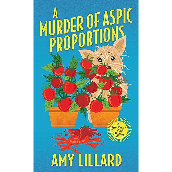 A Murder of Aspic Proportions / A Sunflower Café Mystery Bd.2, Amy Lillard