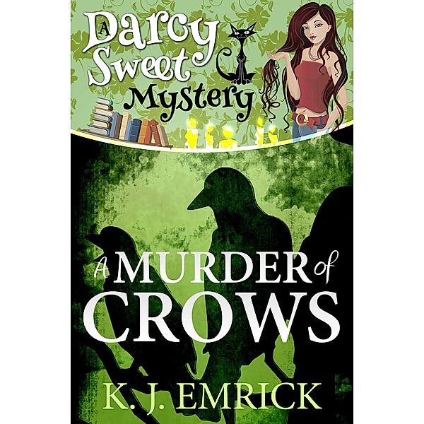 A Murder of Crows (Darcy Sweet Mystery, #7) / Darcy Sweet Mystery, K. J. Emrick