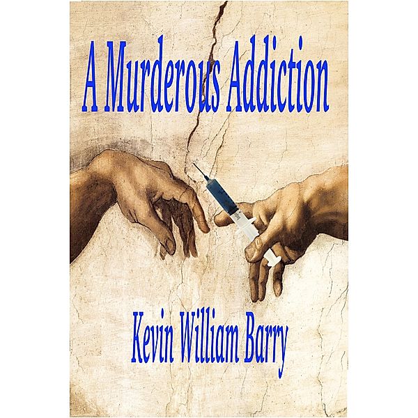 A Murderous Addiction, Kevin William Barry