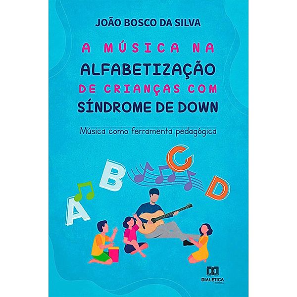 A música na alfabetização de crianças com Síndrome de Down, João Bosco da Silva