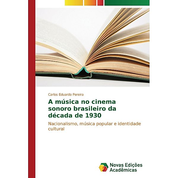 A música no cinema sonoro brasileiro da década de 1930, Carlos Eduardo Pereira