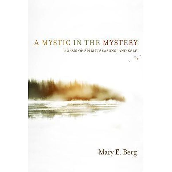 A Mystic in the Mystery, Mary E Berg