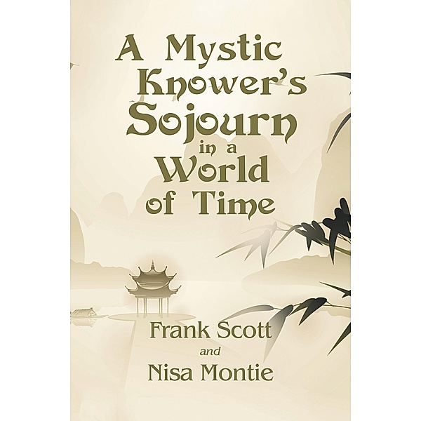 A Mystic Knower's Sojourn in a World of Time, Frank Scott, Nisa Montie
