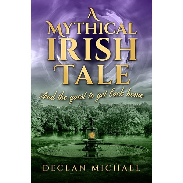 A Mythical Irish Tale - And The Quest To Get Back Home, Declan Michael