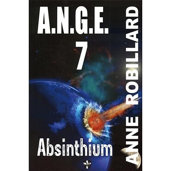 A.N.G.E. 07 : Absinthium, Anne Robillard