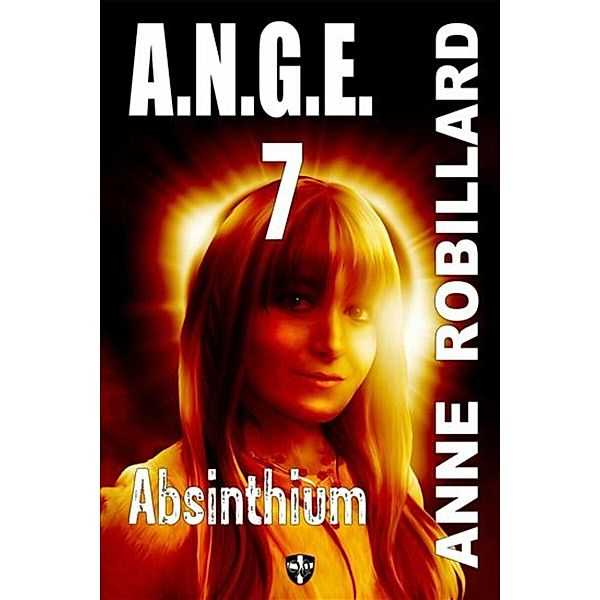 A.N.G.E. 07 : Absinthium / A.N.G.E., Robillard Anne Robillard