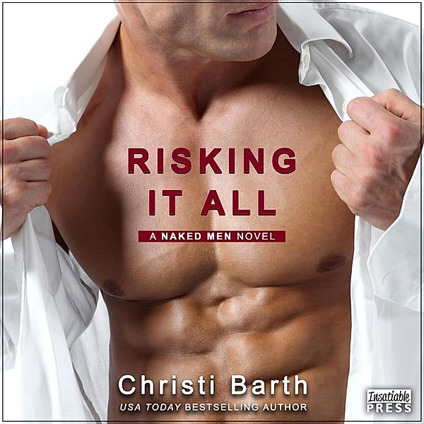 A Naked Men Novel - 1 - Risking It All, Christi Barth