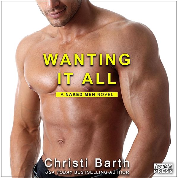 A Naked Men Novel - 2 - Wanting It All, Christi Barth