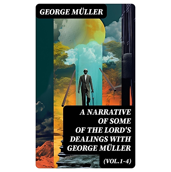 A Narrative of Some of the Lord's Dealings With George Müller (Vol.1-4), George Müller