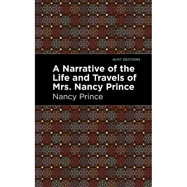 A Narrative of the Life and Travels of Mrs. Nancy Prince / Black Narratives, Nancy Prince