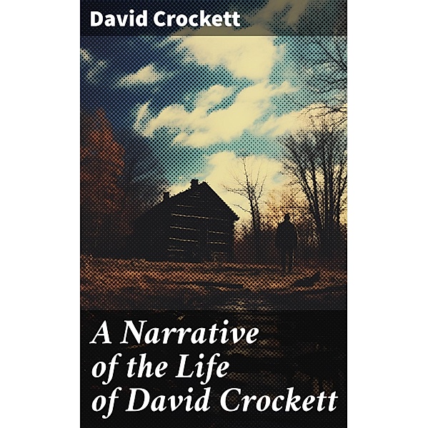 A Narrative of the Life of David Crockett, David Crockett