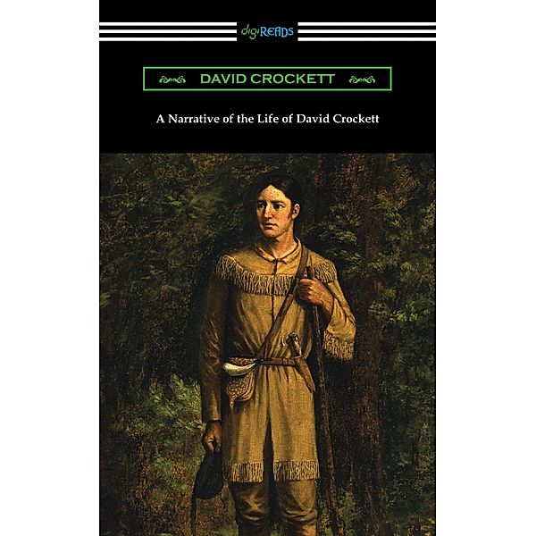 A Narrative of the Life of David Crockett / Digireads.com Publishing, David Crockett