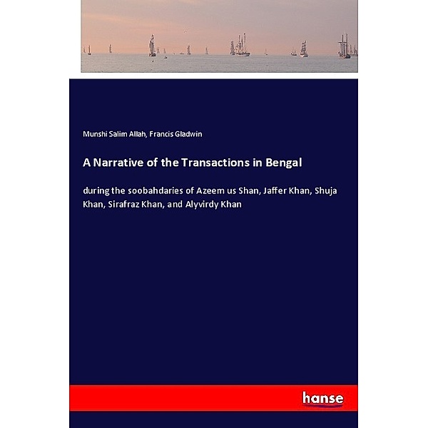 A Narrative of the Transactions in Bengal, Munshi Salim Allah, Francis Gladwin