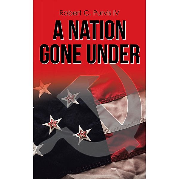 A Nation Gone Under, Robert C. Purvis IV