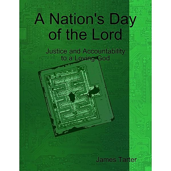A Nation's Day of the Lord: Justice and Accountability to a Loving God, James Tarter