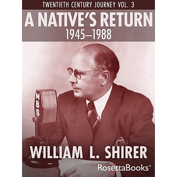 A Native's Return, 1945-1988 / Twentieth Century Journey, William L. Shirer