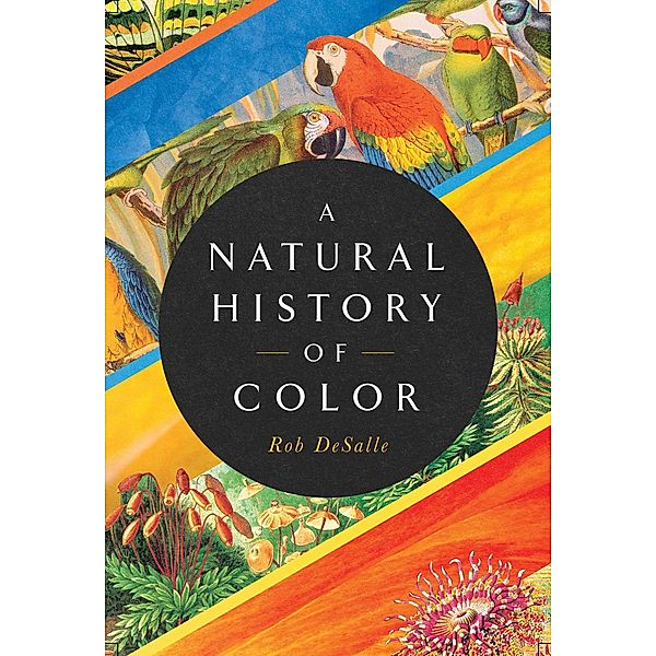 A Natural History of Color, Rob DeSalle