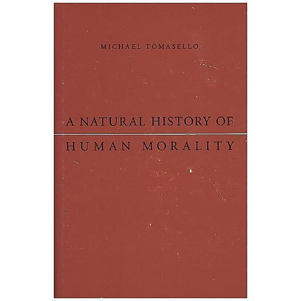 A Natural History of Human Morality, Michael Tomasello