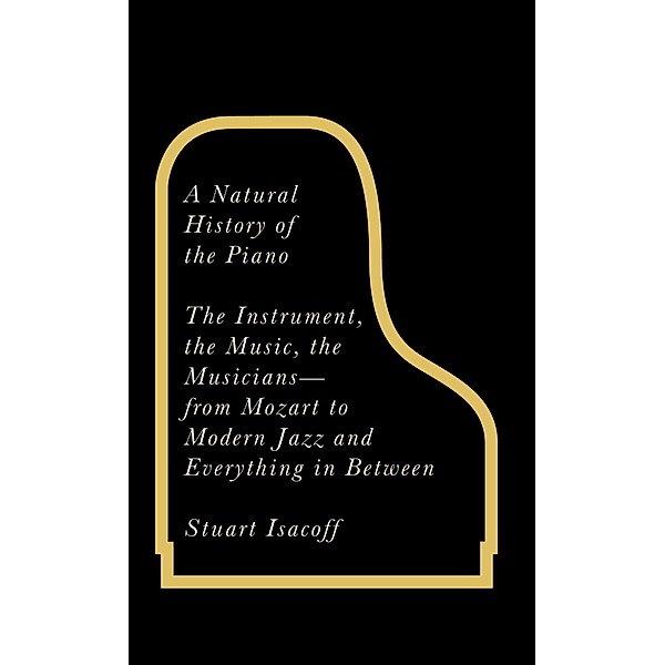 A Natural History of the Piano, Stuart Isacoff