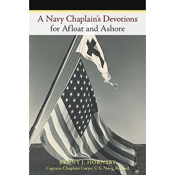 A Navy Chaplain'S Devotions for Afloat and Ashore, Benny J. Hornsby
